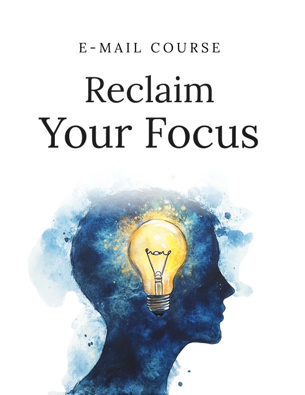 Reclaim Your Focus Mini Course